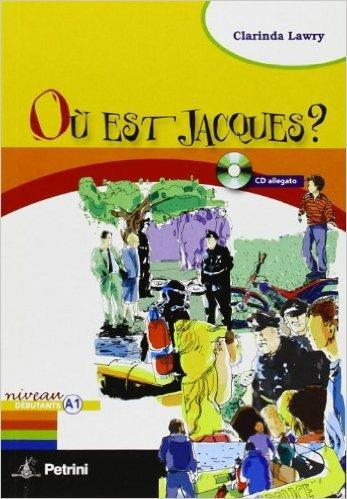 Où est Jacques. Per la Scuola secondaria di primo grado? Con CD Audio - Clarinda Lawry - Libro Petrini 2010 | Libraccio.it