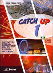 Catch up. Con test di profitto. Per le Scuole superiori. Con CD Audio. Vol. 1