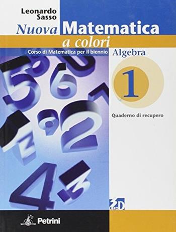 Nuova matematica a colori. Quaderno di recupero algebra. Vol. 1 - Leonardo Sasso - Libro Petrini 2010 | Libraccio.it