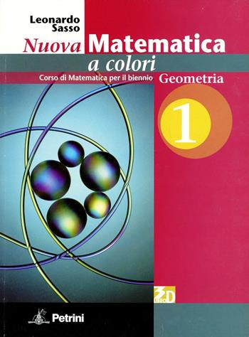 Nuova matematica a colori. Geometria. Con espansione online. Vol. 1 - Leonardo Sasso - Libro Petrini 2010 | Libraccio.it