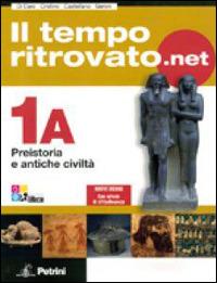 Il tempo ritrovato.net. Vol. 1A: Preistoria e antiche civiltà. Con carte tematiche. Con espansione online - G. Di Caro, N. Cristino, I. Castellano - Libro Petrini 2010 | Libraccio.it