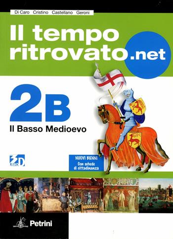 Il tempo ritrovato.net. Vol. 2B: Il basso Medioevo. Con carte tematiche. Con espansione online - G. Di Caro, N. Cristino, I. Castellano - Libro Petrini 2010 | Libraccio.it