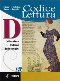 Codice lettura. Vol. D: Letteratura italiana delle origini. Con espansione online - S. Nicola, G. Castellano, I. Geroni - Libro Petrini 2010 | Libraccio.it