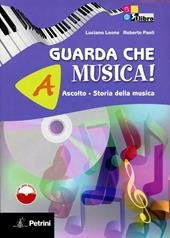 Guarda che musica! Vol. A-B: Ascolto, storia della musica-Teoria, metodo, antologia. Con CD-ROM. Con espansione online