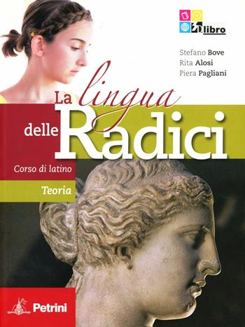 La lingua delle radici. Corso di latino teoria. - Piera Pagliani, Rita Alosi, Stefano Bove - Libro Petrini 2011 | Libraccio.it