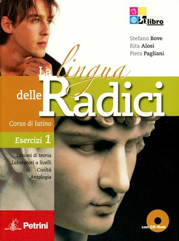 La lingua delle radici. Corso di latino. Esercizi. Per le Scuole superiori. Con CD-ROM. Vol. 1 - Stefano Bove, Franco Alosi, Piera Pagliani - Libro Petrini 2011 | Libraccio.it