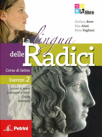 La lingua delle radici. Corso di latino. Esercizi. Per le Scuole superiori. Con CD-ROM. Vol. 2 - Stefano Bove, Franco Alosi, Piera Pagliani - Libro Petrini 2011 | Libraccio.it