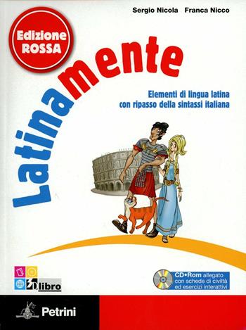 Latinamente. Elementi di lingua latina con ripasso della sintassi italiana. Con vocabolario. Ediz. rossa. Per le Scuole superiori. Con CD-ROM. - Sergio Nicola, Franca Nicco - Libro Petrini 2011 | Libraccio.it