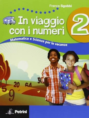 In viaggio con i numeri. Libro-quaderno di matematica per le vacanze. Con soluzioni. Vol. 2 - Franca Sgobbi - Libro Petrini 2011 | Libraccio.it