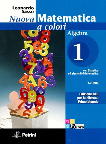 Nuova matematica a colori. Algebra. Con quaderno di recupero. Ediz. blu. Con CD-ROM. Con espansione online. Vol. 1 - Leonardo Sasso - Libro Petrini 2011 | Libraccio.it