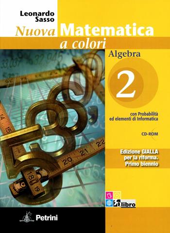 Nuova matematica a colori. Algebra. Con quaderno di recupero. Ediz. gialla. Per le Scuole superiori. Con CD-ROM. Vol. 2 - Leonardo Sasso - Libro Petrini 2011 | Libraccio.it