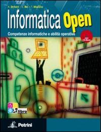 Informatica open. competenze informatiche e abilità operative. Con CD-ROM. Con espansione online - Alessio Drivet, Emanuela Re, Tommaso Marino - Libro Petrini 2011 | Libraccio.it