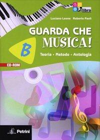 Guarda che musica. ! Con CD-ROM. Con espansione online - Luciano Leone, Roberto Paoli - Libro Petrini 2011 | Libraccio.it