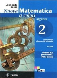 Nuova matematica a colori. Algebra. Ediz. blu. Per le Scuole superiori. Con CD-ROM. Vol. 2 - Leonardo Sasso - Libro Petrini 2011 | Libraccio.it