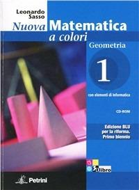 Nuova matematica a colori. Geometria. Ediz. blu. Per le Scuole superiori. Con CD-ROM. Vol. 1 - Leonardo Sasso - Libro Petrini 2011 | Libraccio.it
