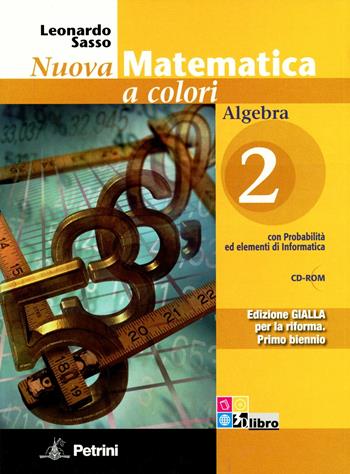 Nuova matematica a colori. Algebra. Con quaderno di recupero algebra e di geometria. Ediz. gialla. Per le Scuole superiori. Con CD-ROM. Vol. 2 - Leonardo Sasso - Libro Petrini 2011 | Libraccio.it
