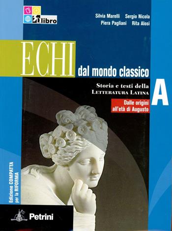 Echi dal mondo classico. Ediz. compatta. Con espansione online. Vol. 1: Dalle origini all'età di Augusto. - Rita Alosi, Sergio Nicola, Piera Pagliani - Libro Petrini 2012 | Libraccio.it