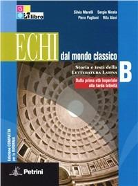 Echi dal mondo classico. Ediz. compatta. Per le Scuole superiori. Vol. 2: Dalla prima età imperiale alla tarda latinità. - Rita Alosi, Sergio Nicola, Piera Pagliani - Libro Petrini 2012 | Libraccio.it