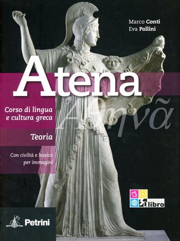 Atena. Corso di lingua e cultura greca. Teoria. Con espansione online - Marco Conti, Eva Pollini - Libro Petrini 2012 | Libraccio.it