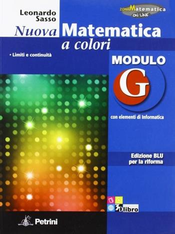 Nuova matematica a colori. Modulo G. Con elementi di informatica. Ediz. blu per la riforma. - Leonardo Sasso - Libro Petrini 2012 | Libraccio.it