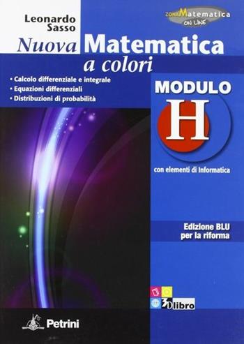 Nuova matematica a colori. Modulo H. Con elementi di informatica. Ediz. blu per la riforma. - Leonardo Sasso - Libro Petrini 2012 | Libraccio.it