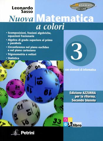 Nuova matematica a colori. Ediz. azzurra. Con CD-ROM. Con espansione online. Vol. 3: Scomposizioni, frazioni algebriche ed equazioni frazionarie. Algebra - Leonardo Sasso - Libro Petrini 2012 | Libraccio.it