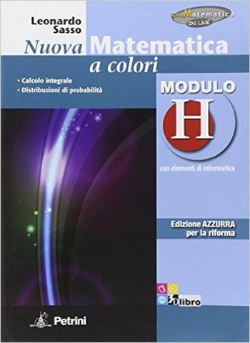 Nuova matematica a colori. Modulo H. Ediz. azzurra. Con espansione online - Leonardo Sasso - Libro Petrini 2012 | Libraccio.it