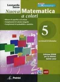 Nuova matematica a colori. Ediz. verde. Per il 2° biennio delle Scuole superiori. Con e-book. Con espansione online. Vol. 5 - Leonardo Sasso - Libro Petrini 2012 | Libraccio.it