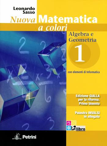 Nuova matematica a colori. Ediz. gialla. Con CD-ROM. Con espansione online. Vol. 1: Algebra-Geometria-Palestra INVALSI - Leonardo Sasso - Libro Petrini 2012 | Libraccio.it