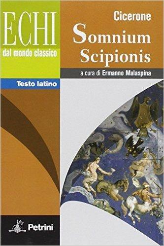 Il sogno di Scipione. Testo latino a fronte. Per le Scuole superiori - Marco Tullio Cicerone - Libro Petrini 2012, Echi dal mondo classico | Libraccio.it