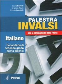 Palestra INVALSI italiano. Per la simulazione della prova. Per le Scuole superiori - Laura Ferretti, Graziella Noris, Andrea Locatelli - Libro Petrini 2012 | Libraccio.it