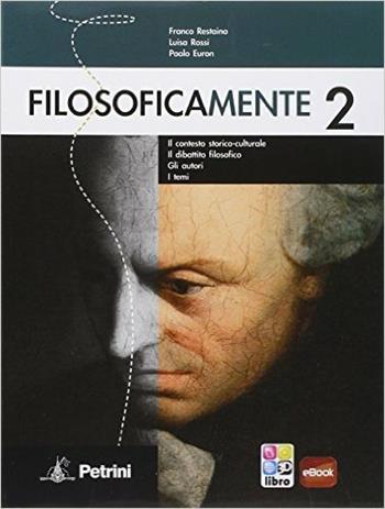 Filosoficamente. Il contesto storico-culturale. Il dibattito filosofico. Gli autori. I temi. Per le Scuole superiori. Vol. 2 - Franco Restaino, Luisa Rossi, Paolo Euron - Libro Petrini 2013 | Libraccio.it