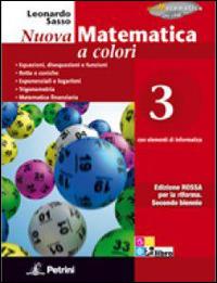 Nuova matematica a colori. Con elementi di informatica. Ediz. rossa. Per il 2° biennio. Vol. 3 - Leonardo Sasso - Libro Petrini 2013 | Libraccio.it