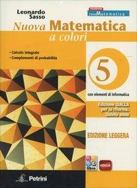 Nuova matematica a colori. Ediz. gialla leggera. Per le Scuole superiori. Vol. 5 - Leonardo Sasso - Libro Petrini 2014 | Libraccio.it