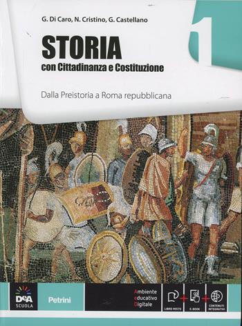 Storia. Con Cittadinanza e Costituzione. Per le Scuole superiori. Vol. 1: Dalla Preistoria a Roma repubblicana. - Gianmaria Di Caro, N. Cristino, Giuliana Castellano - Libro Petrini 2014 | Libraccio.it