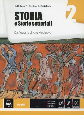 Storia e storie settoriali. Per le Scuole superiori. Vol. 2: Da Augusto all'alto Medioevo - Gianmaria Di Caro, N. Cristino, Giuliana Castellano - Libro Petrini 2014 | Libraccio.it