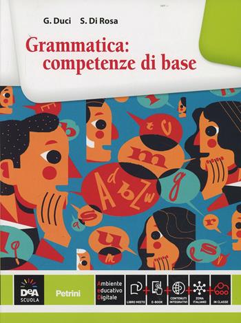 Grammatica: competenze di base. Con e-book. Con espansione online - Gianfranca Duci, Silvana Di Rosa - Libro Petrini 2014 | Libraccio.it