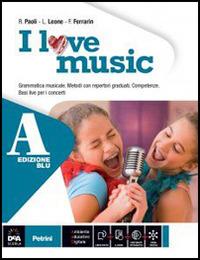 I love music. Vol. A-B. Ediz. blu. Con e-book. Con espansione online - Luciano Leone, Roberto Paoli, Fabrizio Ferrarin - Libro Petrini 2014 | Libraccio.it