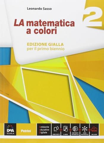 La matematica a colori. Ediz. gialla. Con e-book. Con espansione online. Vol. 2 - Leonardo Sasso - Libro Petrini 2014 | Libraccio.it