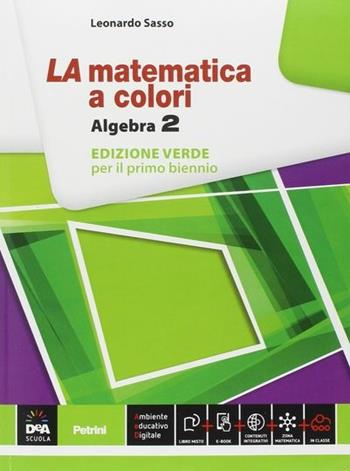 La matematica a colori. Algebra. Ediz. verde. Per le Scuole superiori. Vol. 2 - Leonardo Sasso - Libro Petrini 2014 | Libraccio.it
