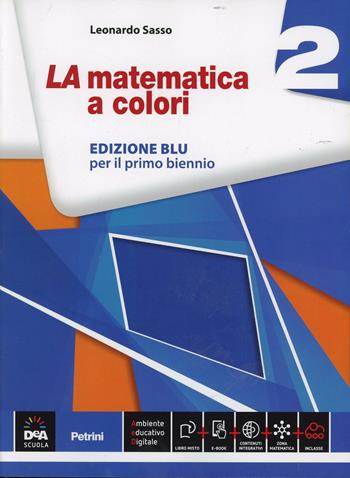 La matematica a colori. Ediz. blu. Vol. 2 - Leonardo Sasso - Libro Petrini 2014 | Libraccio.it