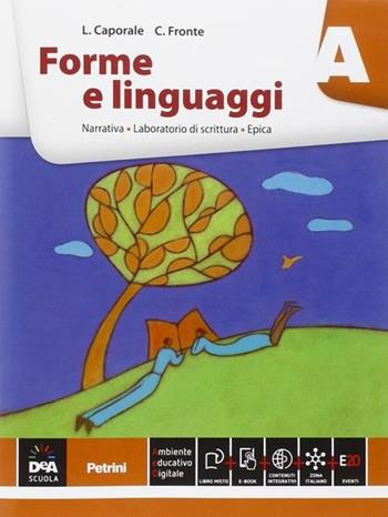 Forme e linguaggi. Vol. A: Narrativa. Con e-book. Con espansione online - Luigi Caporale, C. Fronte - Libro Petrini 2015 | Libraccio.it