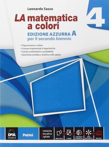 La matematica a colori. Ediz. azzurra A. Con e-book. Con espansione online. Vol. 4 - Leonardo Sasso - Libro Petrini 2015 | Libraccio.it