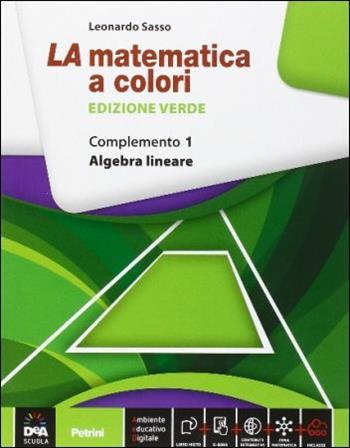 La matematica a colori. Ediz. verde. Complemento 1. Algebra lineare C1-C4-C9. Con e-book. Con espansione online - Leonardo Sasso - Libro Petrini 2015 | Libraccio.it