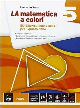 La matematica a colori. Ediz. arancione. Per le Scuole superiori. Vol. 5 - Leonardo Sasso - Libro Petrini 2015 | Libraccio.it