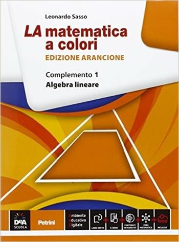 La matematica a colori. Ediz. arancione. Complemento 1. Algebra lineare C9. Con e-book. Con espansione online - Leonardo Sasso - Libro Petrini 2015 | Libraccio.it