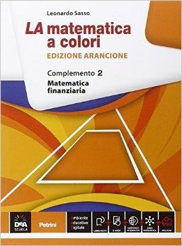 La matematica a colori. Ediz. arancione. Complemento. Matematica finanziaria C8. Con e-book. Con espansione online. Vol. 2 - Leonardo Sasso - Libro Petrini 2015 | Libraccio.it