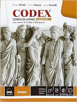 Codex. Esercizi. Con e-book. Con espansione online. Vol. 1 - Sergio Nicola, Liliana Garciel, Laura Tornielli - Libro Petrini 2016 | Libraccio.it