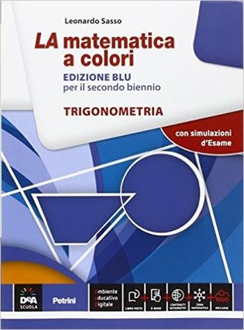 La matematica a colori. Trigonometria. Con e-book. Con espansione online - Leonardo Sasso - Libro Petrini 2016 | Libraccio.it