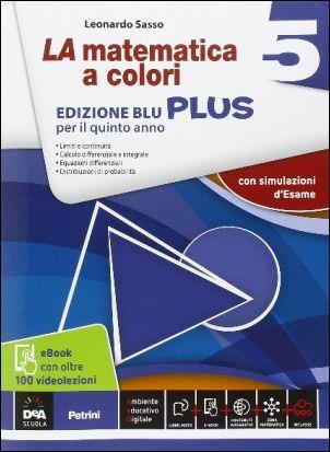 La matematica a colori. Ediz. blu plus. Con videolezioni. Per le Scuole superiori. Vol. 5 - Leonardo Sasso - Libro Petrini 2016 | Libraccio.it
